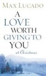 Max Lucado - Love Worth Giving to You At Christmas