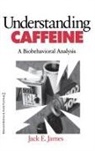 Jack E. James - Understanding Caffeine