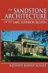 Kathryn Bishop Eckert - Sandstone Architecture of the Lake Superior Region, The
