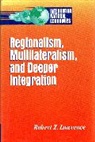 Robert Lawrence, Robert Z Lawrence, Robert Z. Lawrence - Regionalism, Multilateralism, and Deeper Integration
