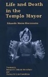 Moctezuma Matos, Eduardo Matos Moctezuma, Eduardo Matos Moctezuma - Life and Death in the Templo Mayor
