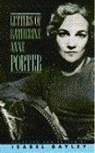 Katherine Anne Porter, Katherine Bayley Porter, Bayley, Isabel Bayley - Letters of Katherine Anne Porter