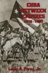 Perez, Louis Perez, Louis A. Perez, Louis A. Jr. Perez, Louis A Pérez - Cuba Between Empires 1878-1902