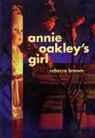 Rebecca Brown - Annie Oakley's Girl