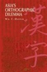 Hannas, William C Hannas, William C. Hannas, Wm C. Hannas - Asia's Orthographic Dilemma