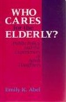 Emily Abel, Emily K. Abel - Who Cares for the Elderly?: Public Policy and the Experiences of Adult Daughters