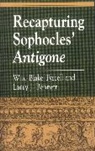 Larry J Bennett, Larry J. Bennett, Bennett Larry J., William Blake Tyrrell, Wm Blake Tyrrell, Tyrrell William Blake - Recapturing Sophocles' Antigone