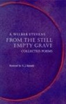 A. Wilber Stevens, A. Wilbur Stevens, Arthur Wilber Stevens - From the Still Empty Grave: Collected Poems