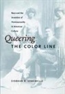 Siobhan B. Somerville, SOMERVILLE, S Somerville, Siobhan B Somerville, Siobhan B. Somerville - Queering the Color Line