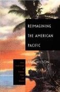 Rob Wilson, Wilson, Rob Wilson - Reimagining the American Pacific From South Pacific to Bamboo Ridge and Beyond