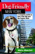 Trisha Blanchet,  Blanchet Trisha - Dog-Friendly New York - A Complete Guide to New York City and the Empire State