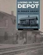 H. Roger Grant - Living in the Depot: The Two-Story Railroad Station