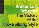 . Behrendt, .. Behrendt, Walter Behrendt, Walter Curt Behrendt, Harry F Mallgrave - Victory of the New Building Style