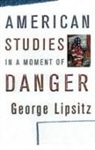 George Lipsitz - American Studies in a Moment of Danger