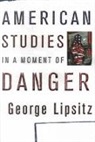 George Lipsitz - American Studies in a Moment of Danger