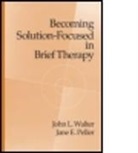 Jane E. Peller, Peller Jane E., John L. Walter, L. Walter John, Walter John L. - Becoming Solution-Focused In Brief Therapy