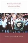 Joseph, Gilbert M. Joseph, Gilbert M Joseph, Gilbert M. Joseph - Reclaiming the Political in Latin American History