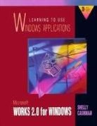 Gary B. Shelly - Learning to Use Windows Applications: Microsoft Works 2.0 for Windows
