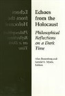 Alan Rosenberg, Gerald Myers, Gerald E. Myers, Alan Rosenberg - Echoes from the Holocaust: Philosophical Reflections on a Dark Time