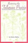 Shirley Shirley - Restoring the Tallgrass Prairie: An Illustrated Manual for Iowa and the Upper Midwest