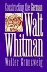 Walter Grubzweig, Walter Grunzweig - Constructing German Walt Whitman