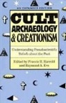 Raymond A. Eve, Francis B. Harrold, Raymond A. Eve, Francis B. Harrold - Cult Archaeology and Creationism: Understanding Pseudoscientific Beliefs about the Past