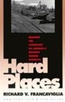 Richard V. Francaviglia, Richard V. Kranlaviglia - Hard Places: Reading the Landscape of America's Historic Mining Districts