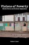 Robert Asen - Visions of Poverty: Welfare Policy and Political Imagination
