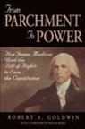 Robert A Goldwin, Robert A. Goldwin - From Parchment to Power: How James Madison Used the Bill of Rights to Save the Constutition