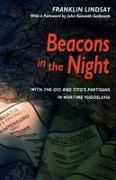 Lindsay Franklin, Franklin Lindsay, John Kenneth Galbraith - Beacons in the Night With the OSS and Titoâ (Tm)S Partisans in Wartime Yugoslavia