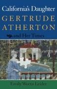 Leider Emily, Leider, Emily Leider, Emily Wortis Leider - California's Daughter Gertrude Atherton and Her Times