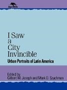 Gilbert M Joseph, Gilbert M. Joseph,  Joseph Gilbert M., Mark D Szuchman, Mark D. Szuchman,  Szuchman Mark D. - I Saw a City Invincible - Urban Portraits of Latin America