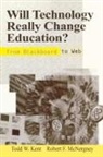 Todd W. Kent, Robert Mcnergney, Robert F. McNergney - Will Technology Really Change Education?