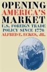 Alfred E Eckes, Alfred E. Eckes, Alfred E. Eckes Jr, Alfred E. Eckes Jr., Alfred E. Eckes Jr. - Opening America's Market