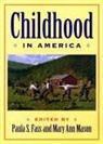 Evelyn Vitz, Paula S Fass, Paula S. Fass, Mary Ann Mason - Childhood in America