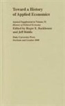 Professor Roger E. Backhouse, Roger Backhouse, Roger E Backhouse, Roger E. Backhouse, Jeff E Biddle, Jeff E. Biddle... - Toward a History of Applied Economics