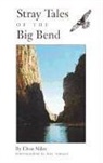 E. Miles, Elton Miles, Bill Wright - Stray Tales of the Big Bend