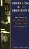 Ricahrd E. Neustadt, Richard E. Neustadt, Charles O. Jones - Preparing to Be President: The Memos of Richard E. Neustadt