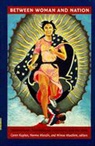 Norma Alarcon, etc., Kaplan, Caren Kaplan, Norma Alarcon, Minoo Moallem - Between Woman and Nation