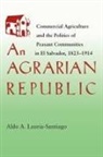Aldo Lauria, Lauria-Santiago, Aldo Lauria-Santiago, Aldo A. Lauria-Santiago - An Agrarian Republic