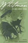 Joel Myerson - Whitman in His Own Time: A Biographical Chronicle of His Own Life, Drawn from Recollections, Memoirs, and Interviews by Friends and Associates