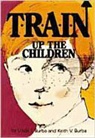 Keith V Burba, Keith V. Burba, Linda J Burba, Linda J. Burba, Burba Keith/Linda - T-R-A-I-N Up the Children