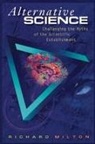 Richard Milton - Alternative Science: Challenging the Myths of the Scientific Establishment