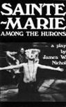 James W. Nichol, James W Nichol, James W. Nichol - Sainte-Marie Among the Hurons