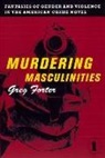 Greg Forter, Gregory Forter, Alf Hiltebeitel - Murdering Masculinities
