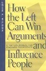 Pem Davidson Buck, John K. Wilson - How the Left Can Win Arguments and Influence People