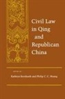 Kathryn Bernhardt, Philip Huang, Philip C C Huang, Philip C. C. Huang, Kathryn Bernhardt, Philip C. C. Huang - Civil Law in Qing and Republican China