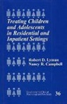 Nancy Campbell, Nancy R. Campbell, Robert D. Lyman - Treating Children and Adolescents in Residential and Inpatient Settings
