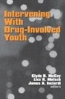 James A. Inciardi, Clyde B. McCoy, Lisa R. Metsch, James A. Inciardi, Clyde McCoy, Clyde B. McCoy... - Intervening with Drug-Involved Youth
