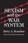 Betty Reardon, Betty A Reardon, Betty A. Reardon - Sexism and the War System